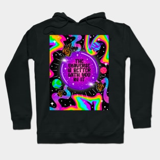 The universe is better with you in it Hoodie